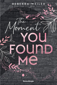 The moment you found me